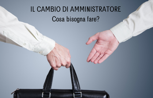 Il cambio di amministratore: cosa bisogna fare?