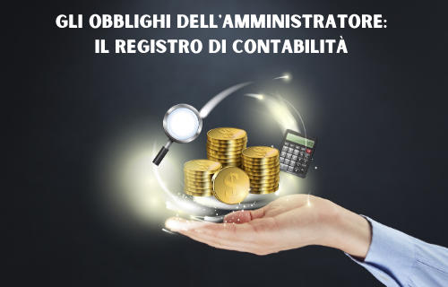 Gli obblighi dell’amministratore: il registro di contabilità